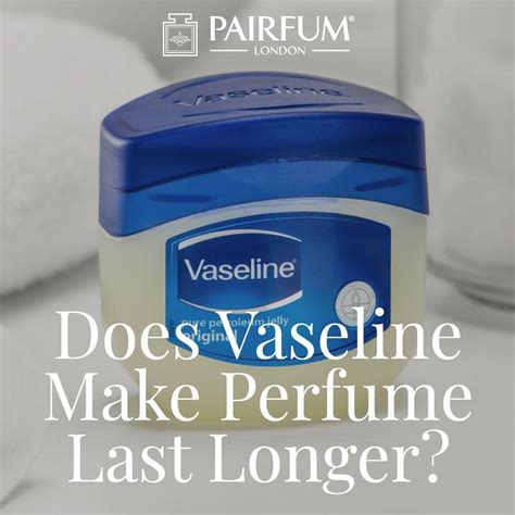 does vaseline smell longer.